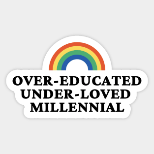 Over Educated Under Loved Millennial Sticker